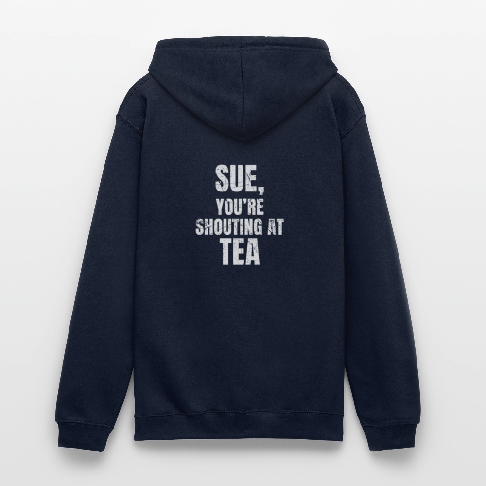 Sue You re Shouting at Tea Unisex Hoodie - navy