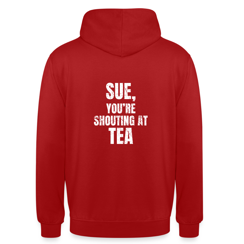 Sue You re Shouting at Tea Unisex Hoodie - red