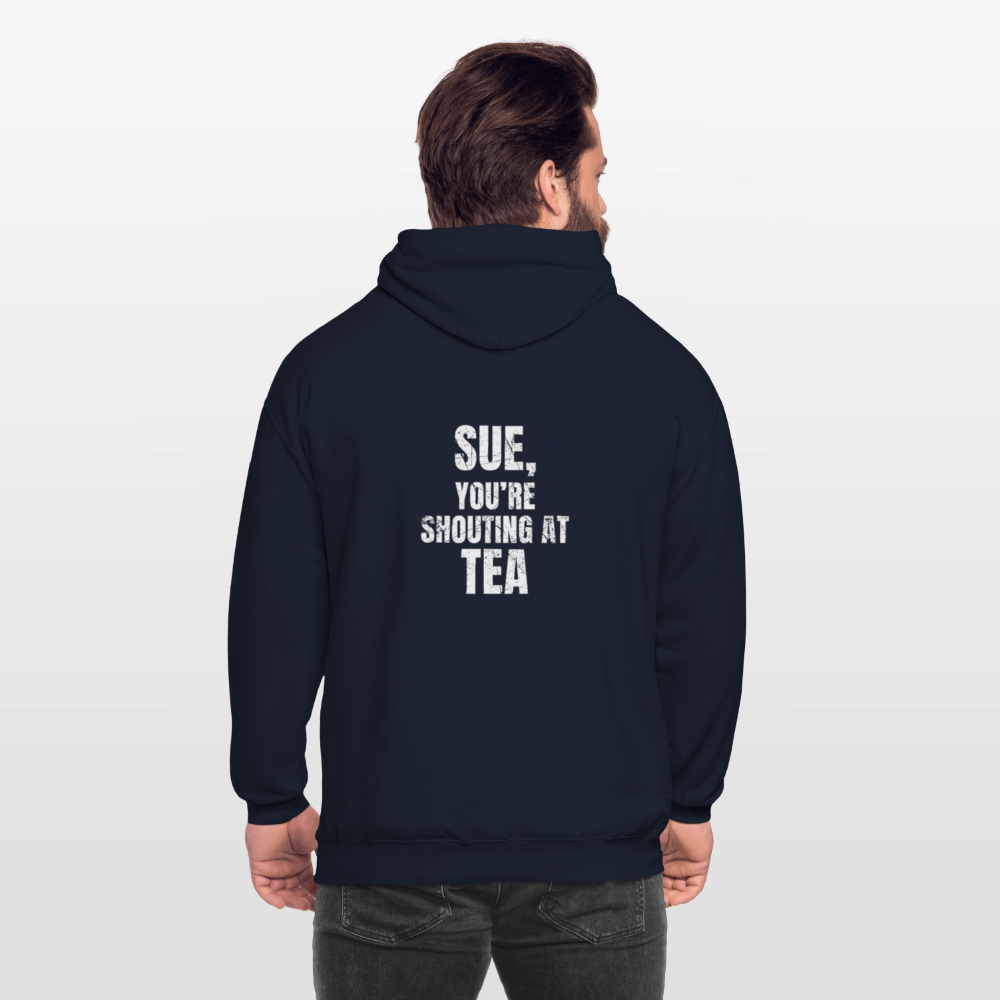Sue You re Shouting at Tea Unisex Hoodie - navy