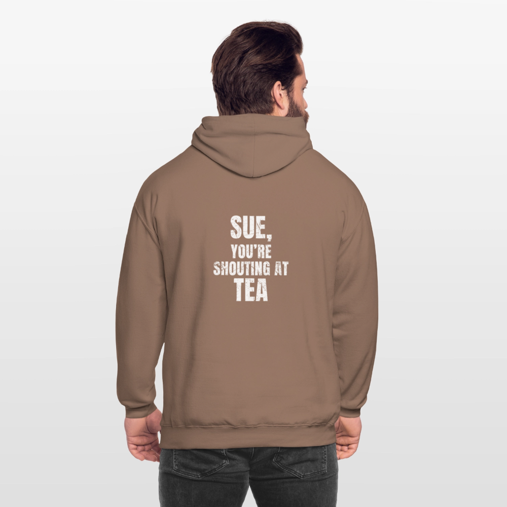 Sue You re Shouting at Tea Unisex Hoodie - mocha